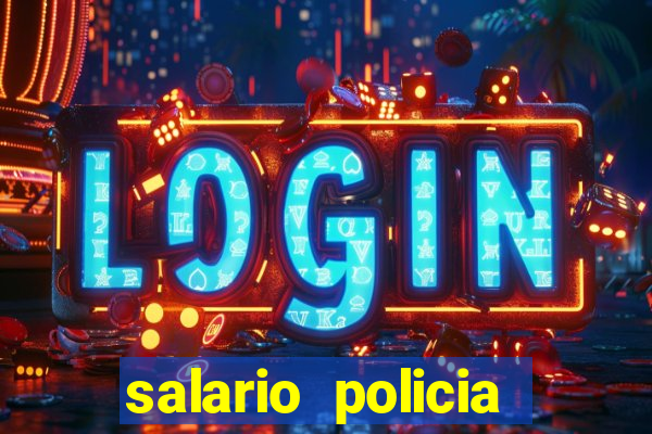 salario policia civil da bahia